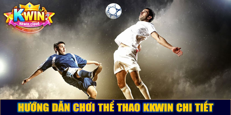 Hướng dẫn chơi thể thao Kkwin chi tiết