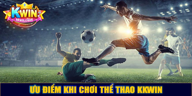 Ưu điểm khi chơi thể thao Kkwin