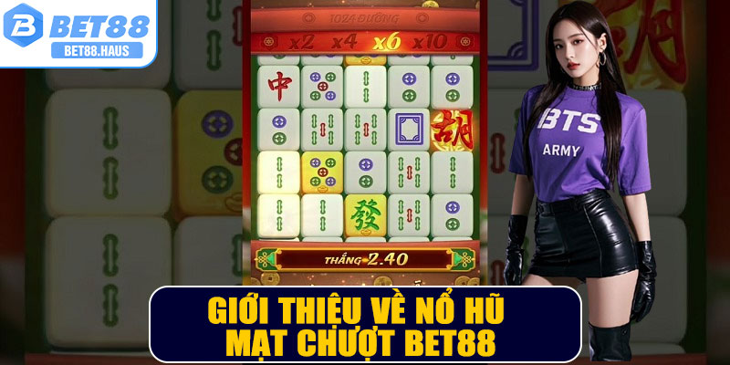 Giới thiệu về Nổ Hũ Mạt Chượt BET88