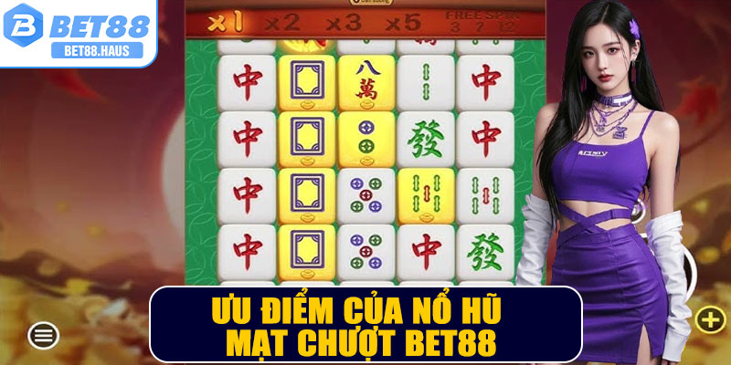 Ưu điểm của Nổ Hũ Mạt Chượt BET88