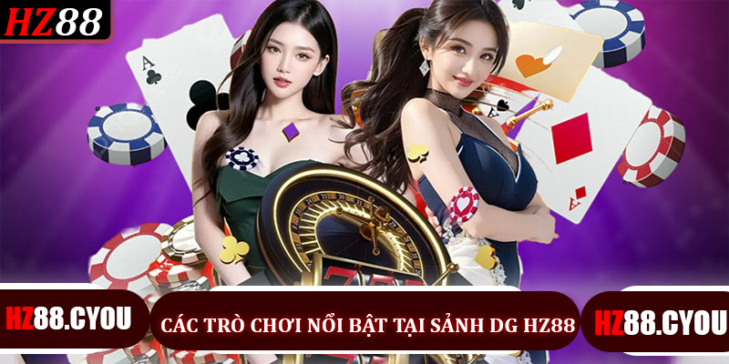 Các Trò Chơi Nổi Bật Tại Sảnh DG Hz88