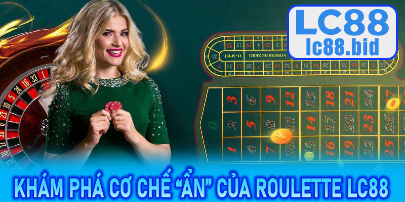 Khám phá cơ chế “ẩn” của Roulette LC88