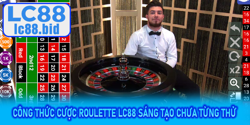 Công thức cược Roulette LC88 sáng tạo chưa từng thử