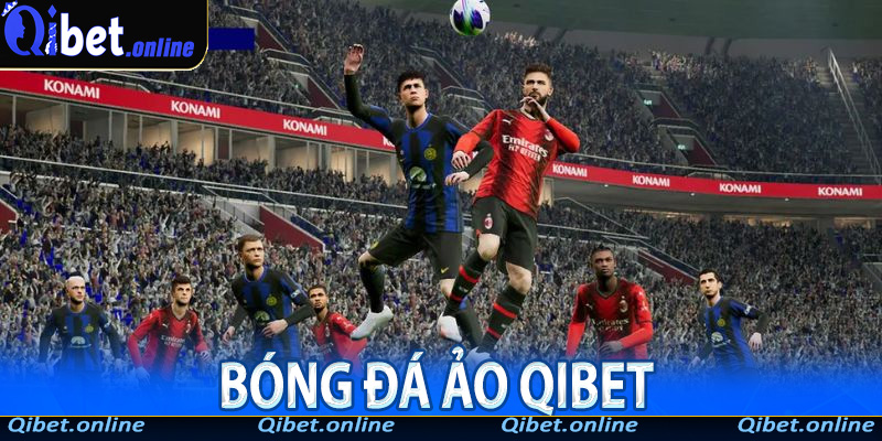 Bóng Đá Ảo Qibet – Chiến Lược & Bí Kíp Chốt Kèo Hiệu Quả Nhất
