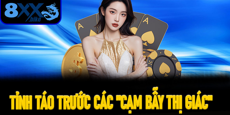 Tỉnh Táo Trước Các "Cạm Bẫy Thị Giác" Tại Hệ Thống Casino 8XX